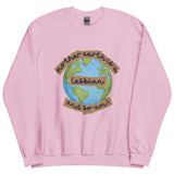 Mother Earth Is A Lesbian Sweatshirt