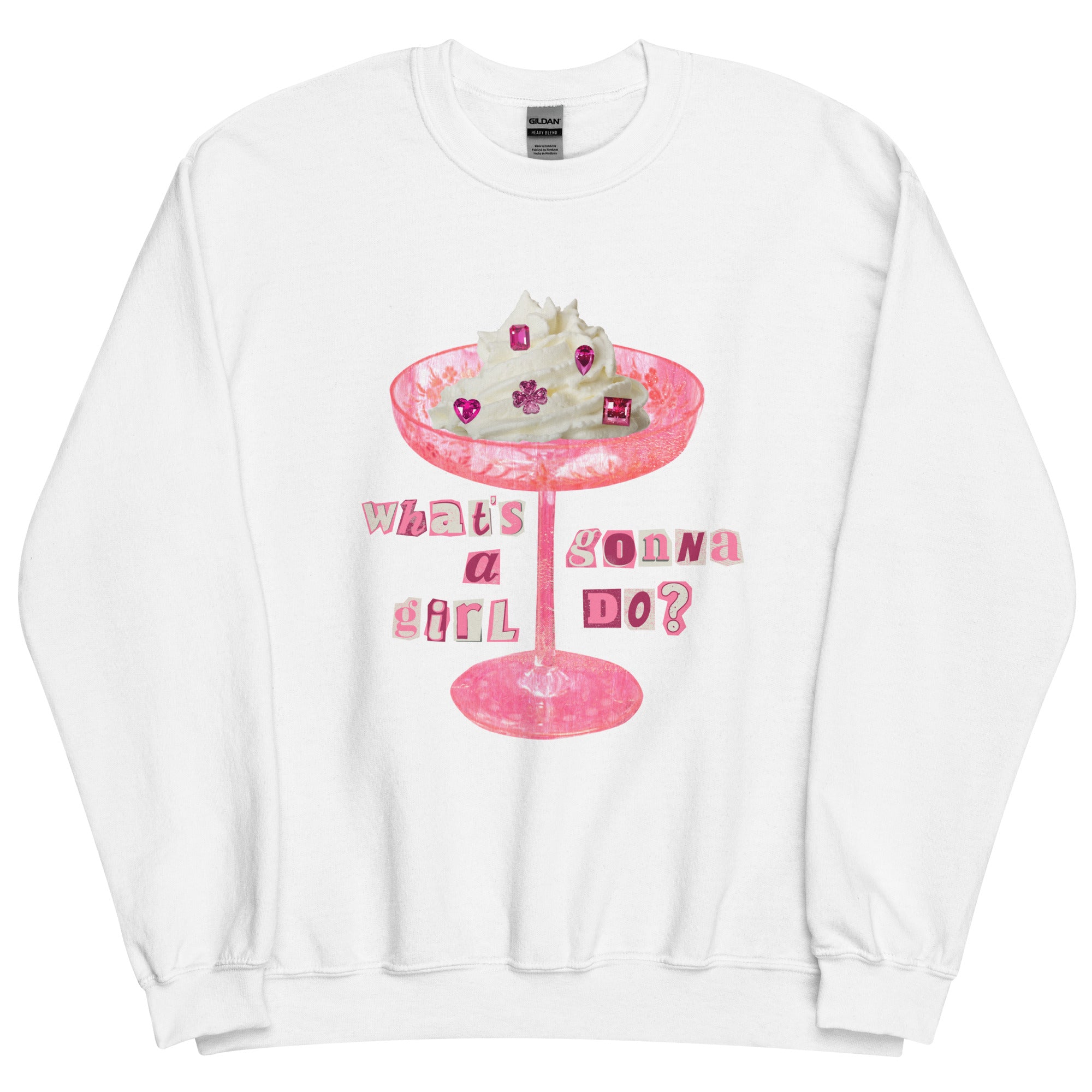 What's A Girl Gonna Do? Sweatshirt