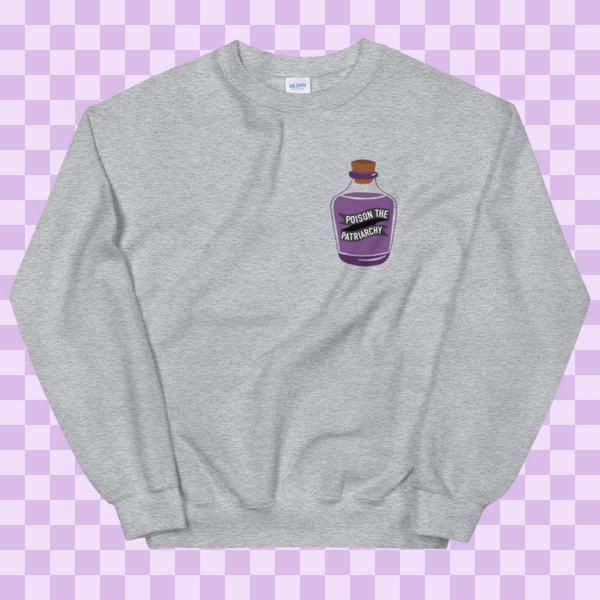 Poison the Patriarchy Sweatshirt