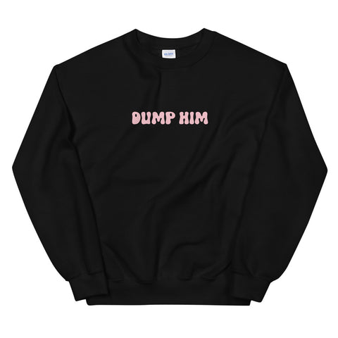 Dump Him Sweatshirt