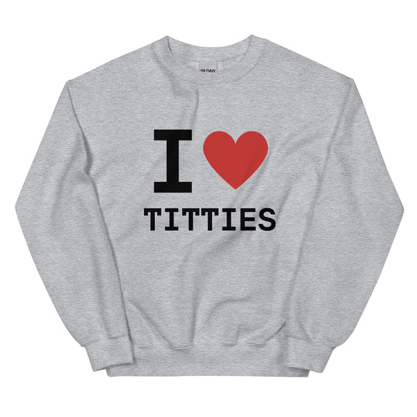 I Heart Titties Sweatshirt